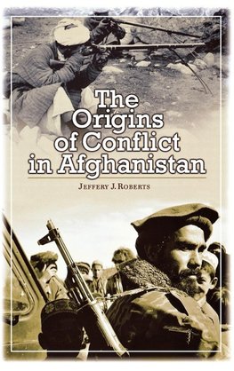 The Origins of Conflict in Afghanistan