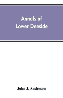 Annals of lower Deeside; being a topographical, proprietary, ecclesiastical, and antiquarian history of Durris, Drumoak, and Culter