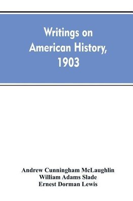 Writings on American history, 1903. A bibliography of books and articles on United States history published during the year 1903, with some memoranda on other portions of America