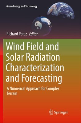 Wind Field and Solar Radiation Characterization and Forecasting