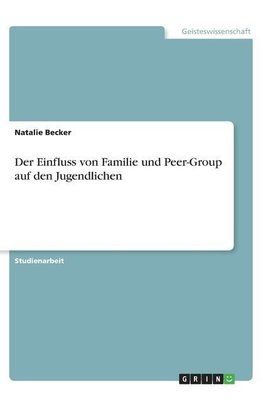 Der Einfluss von Familie und Peer-Group auf den Jugendlichen