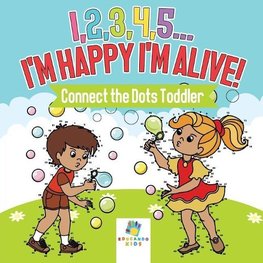 I,2,3,4,5...I'm Happy I'm Alive! | Connect the Dots Toddler