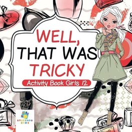 Well, That Was Tricky | Activity Book Girls 12