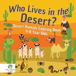 Who Lives in the Desert? Desert Animals Coloring Book 4-8 Year Olds