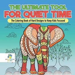 The Ultimate Tool for Quiet Time | The Coloring Book of Hard Designs to Keep Kids Focused