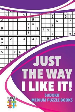 Just the Way I Like It! | Sudoku Medium Puzzle Books