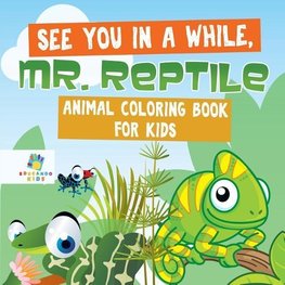 See You in a While, Mr. Reptile | Animal Coloring Book for Kids