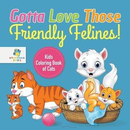 Gotta Love Those Friendly Felines! | Kids Coloring Book of Cats