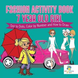 Fashion Activity Book 7 Year Old Girl | Dot to Dots, Color by Number and How to Draw