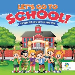 Let's Go to School! | Coloring for Creativity Coloring Book