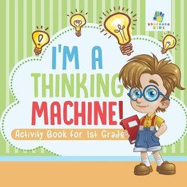 I'm a Thinking Machine! | Activity Book for 1st Grade