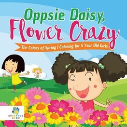 Oppsie Daisy, Flower Crazy | The Colors of Spring | Coloring for 5 Year Old Girls