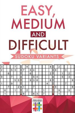 Easy, Medium and Difficult Sudoku Variants