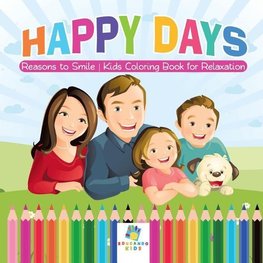 Happy Days | Reasons to Smile | Kids Coloring Book for Relaxation