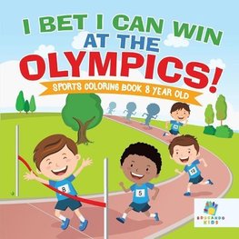 I Bet I Can Win at the Olympics! | Sports Coloring Book 8 Year Old