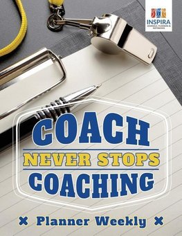 Coach Never Stops Coaching | Planner Weekly