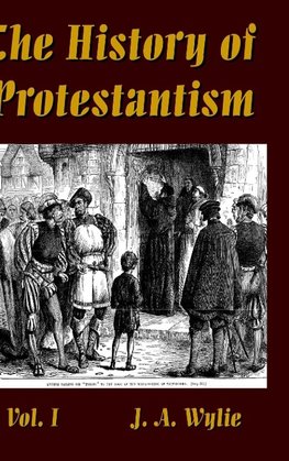 The History of Protestantism Vol. I