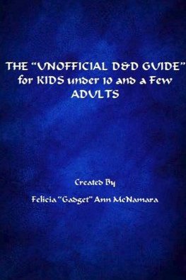 THE ?UNOFFICIAL D&D GUIDE? for KIDS under 10 and a Few ADULTS