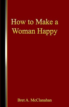 How to Make a Woman Happy