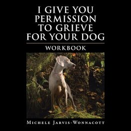 I Give You Permission to Grieve for Your Dog