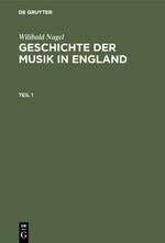 Wilibald Nagel: Geschichte der Musik in England. Teil 1