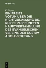 Ein freies Votum über die Nichtzulassung Dr. Rupp's zur fünften Hauptversammlung des evangelischen Vereins der Gustav-Adolf-Stiftung