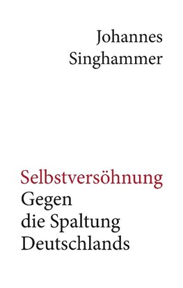 Selbstversöhnung - Gegen die Spaltung Deutschlands