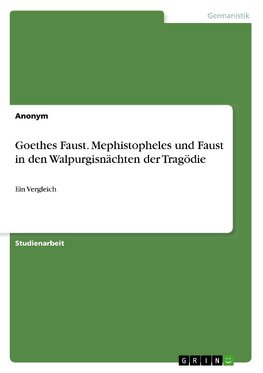 Goethes Faust. Mephistopheles und Faust in den Walpurgisnächten der Tragödie
