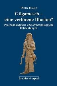 Gilgamesch - eine verlorene Illusion?