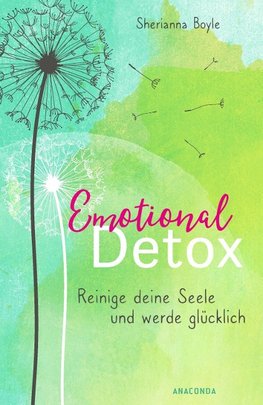 Emotional Detox - Entgifte deine Seele und werde glücklich