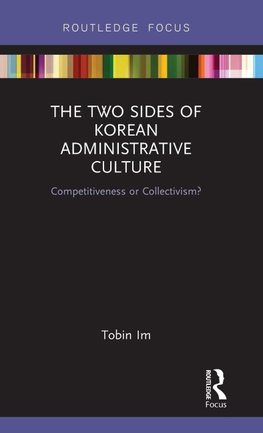 Im, T: The Two Sides of Korean Administrative Culture