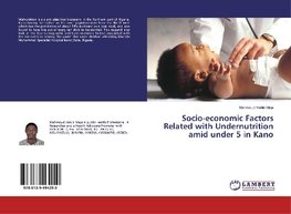 Socio-economic Factors Related with Undernutrition amid under 5 in Kano