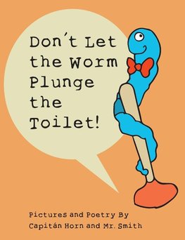 Don't Let the Worm Plunge the Toilet!