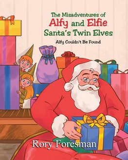 The Misadventures of Alfy and Elfie Santa's Twin Elves