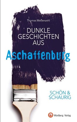 SCHÖN & SCHAURIG - Dunkle Geschichten aus Aschaffenburg