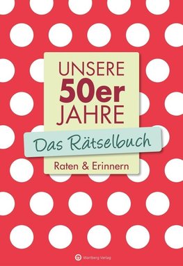 Unsere 50er Jahre - Das Rätselbuch