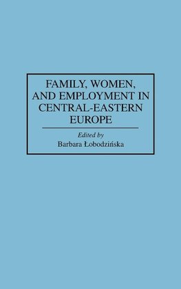 Family, Women, and Employment in Central-Eastern Europe