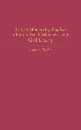 British Monarchy, English Church Establishment, and Civil Liberty