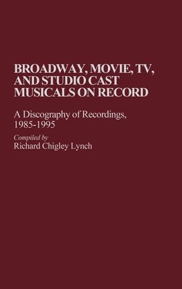 Broadway, Movie, TV, and Studio Cast Musicals on Record