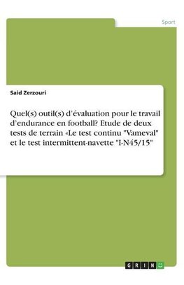 Quel(s) outil(s) d'évaluation pour le travail d'endurance en football? Etude de deux tests de terrain «Le test continu "Vameval" et le test intermittent-navette "I-N45/15"