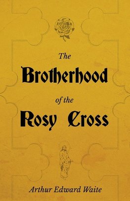 The Brotherhood of the Rosy Cross - A History of the Rosicrucians