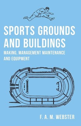 Sports Grounds and Buildings - Making, Management Maintenance and Equipment