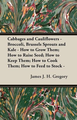 Gregory, J: Cabbages and Cauliflowers - Broccoli, Brussels S