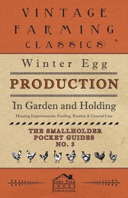 Winter Egg Production - In Garden and Holding - Housing Improvements, Feeding, Routine & General Care - The Smallholder Pocket Guides - No. 3