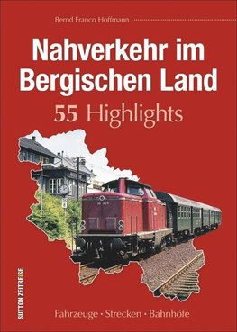 Nahverkehr im Bergischen Land. 55 Highlights