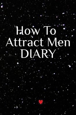 How To Attract Men Diary