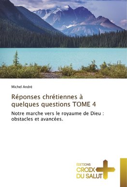 André, M: Réponses chrétiennes à quelques questions TOME 4