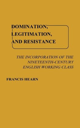 Domination, Legitimation, and Resistance