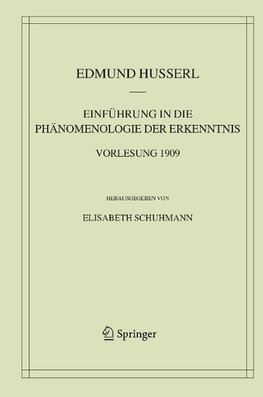 Einführung in die Phänomenologie der Erkenntnis. Vorlesung 1909