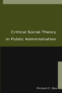 Box, R: Critical Social Theory in Public Administration